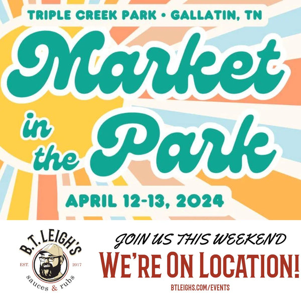 B.T. Leigh's Sauces and Rubs at Market in the Park, Triple Creek Park, Gallatin TN, April 12-13, 2024 event announcement.