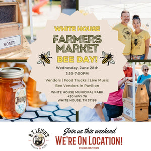 White House Farmers Market Bee Day event flyer with local honey, vendors, and B.T. Leigh's Sauces and Rubs logo.
